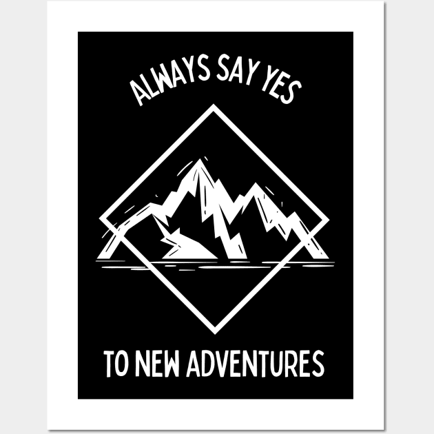 Always Say Yes To New Adventures Wall Art by High Altitude